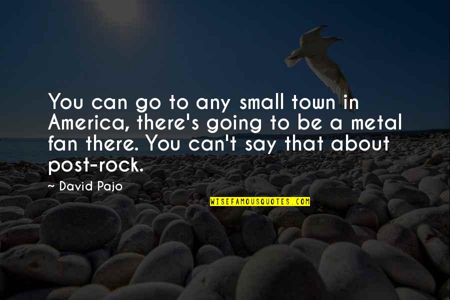 Longbeach Quotes By David Pajo: You can go to any small town in