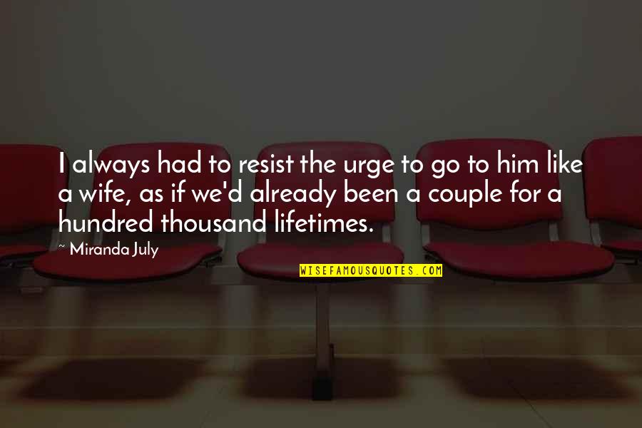 Longboard Cruising Quotes By Miranda July: I always had to resist the urge to