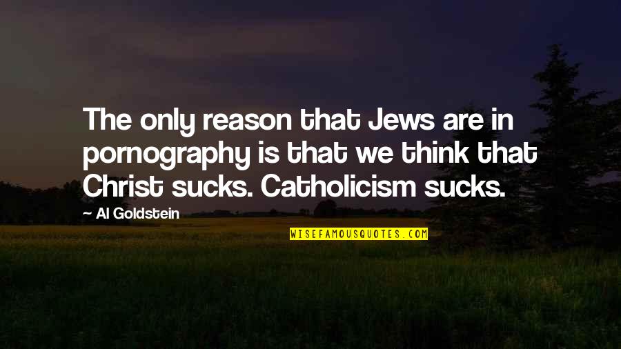 Longboats Vikings Quotes By Al Goldstein: The only reason that Jews are in pornography