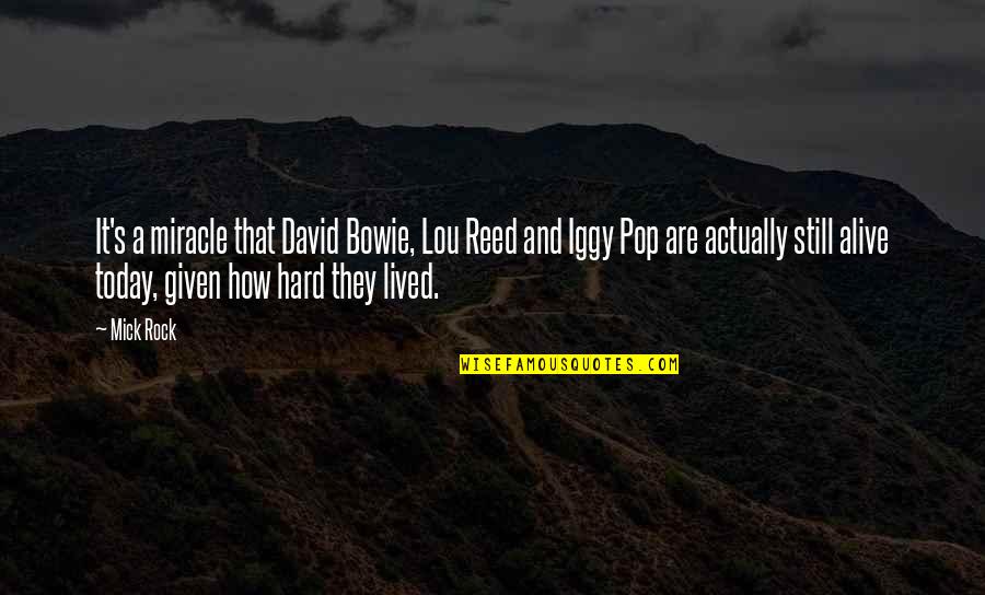 Longbotham Family Quotes By Mick Rock: It's a miracle that David Bowie, Lou Reed Longbotham Family Quotes By Mick Rock: It's a miracle that David Bowie, Lou Reed