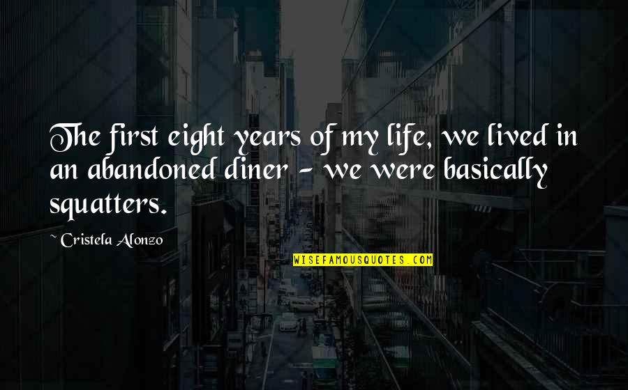 Longbottom Harry Quotes By Cristela Alonzo: The first eight years of my life, we Longbottom Harry Quotes By Cristela Alonzo: The first eight years of my life, we