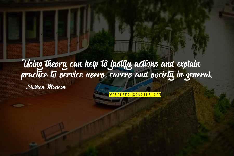 Longbourn Quotes By Siobhan Maclean: Using theory can help to justify actions and Longbourn Quotes By Siobhan Maclean: Using theory can help to justify actions and