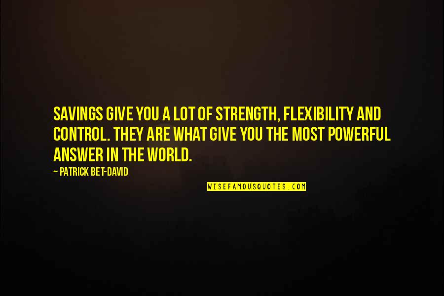 Longbrake Pottery Quotes By Patrick Bet-David: Savings give you a lot of strength, flexibility