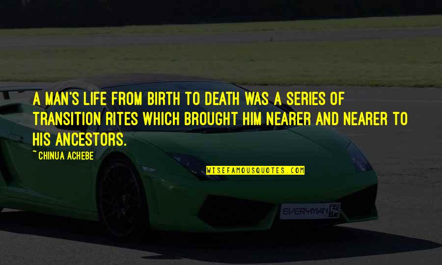Longclaw Sonic Quotes By Chinua Achebe: A man's life from birth to death was