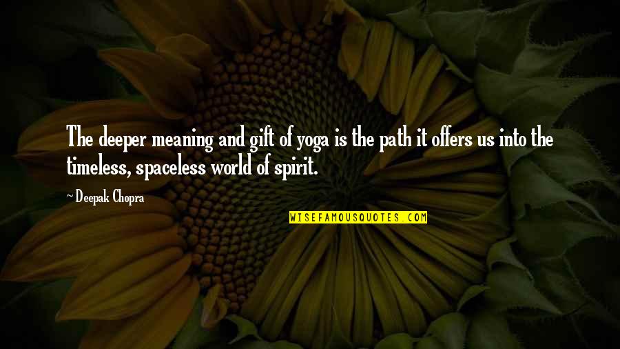Longden Elementary Quotes By Deepak Chopra: The deeper meaning and gift of yoga is