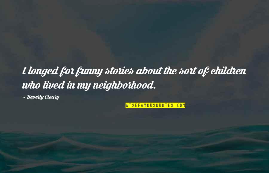 Longed Quotes By Beverly Cleary: I longed for funny stories about the sort