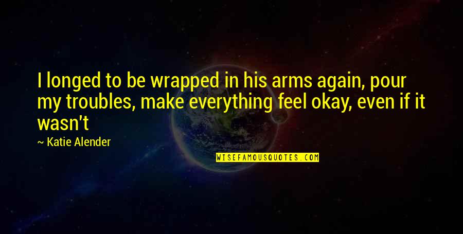 Longed Quotes By Katie Alender: I longed to be wrapped in his arms