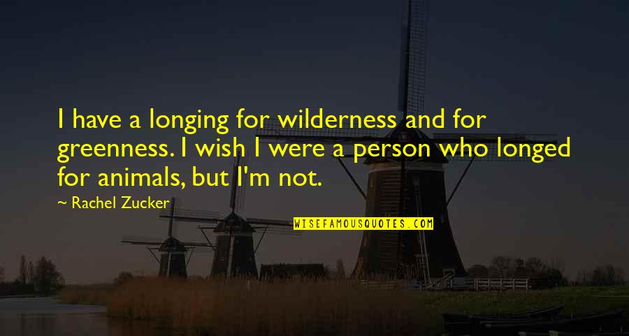 Longed Quotes By Rachel Zucker: I have a longing for wilderness and for