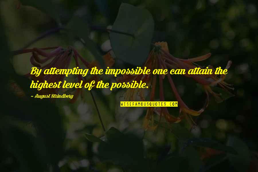 Longenbach Quotes By August Strindberg: By attempting the impossible one can attain the