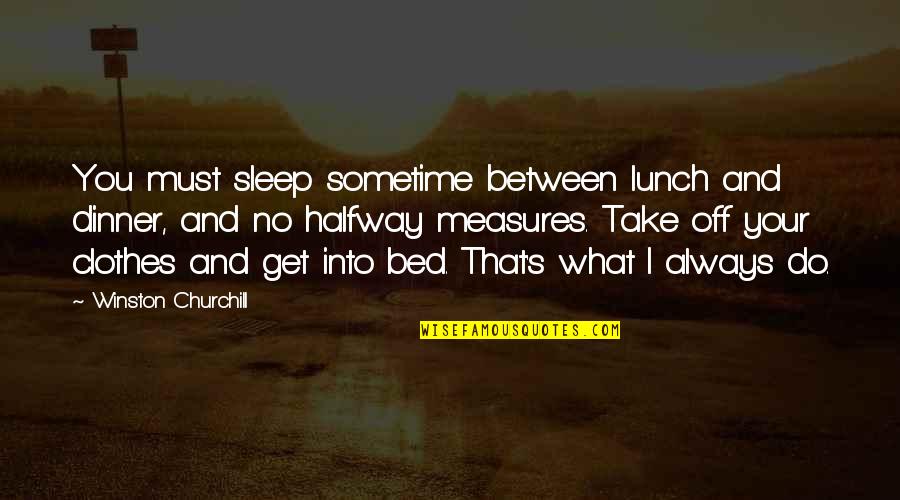Longenbach Quotes By Winston Churchill: You must sleep sometime between lunch and dinner,