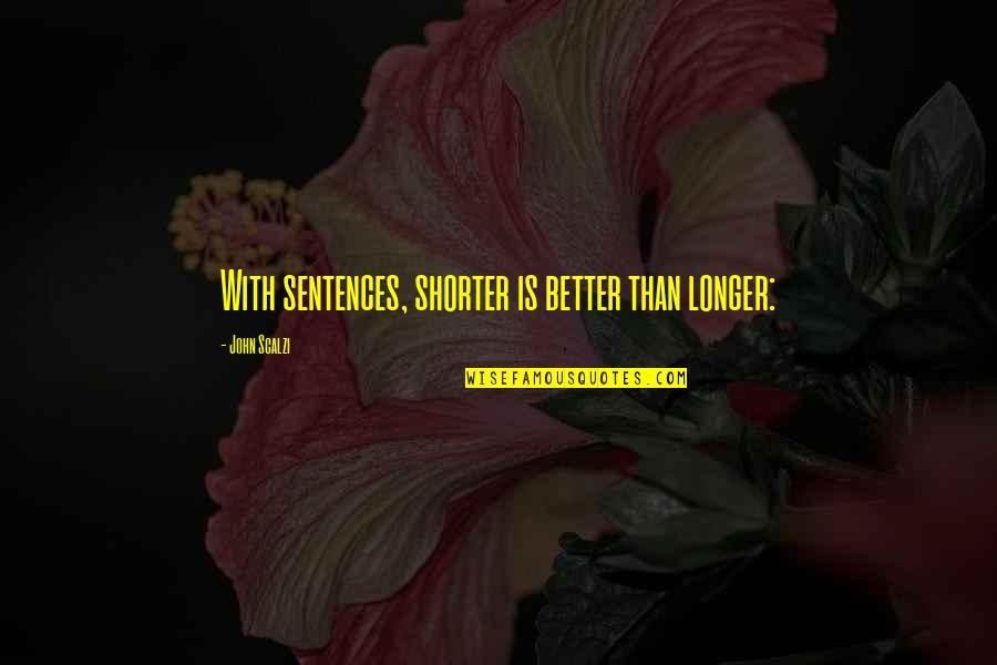 Longer Or Shorter Quotes By John Scalzi: With sentences, shorter is better than longer: