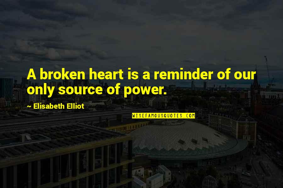 Longer Relationship Quotes By Elisabeth Elliot: A broken heart is a reminder of our