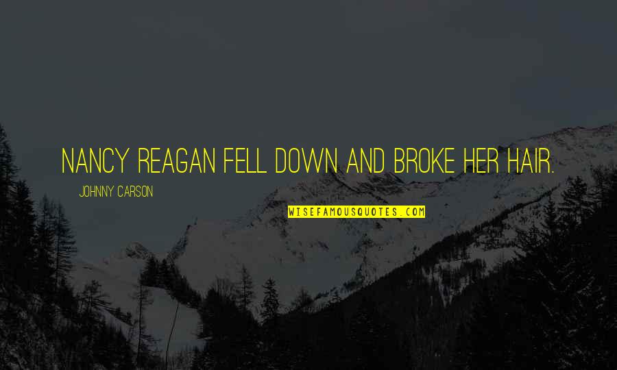 Longer Relationship Quotes By Johnny Carson: Nancy Reagan fell down and broke her hair.