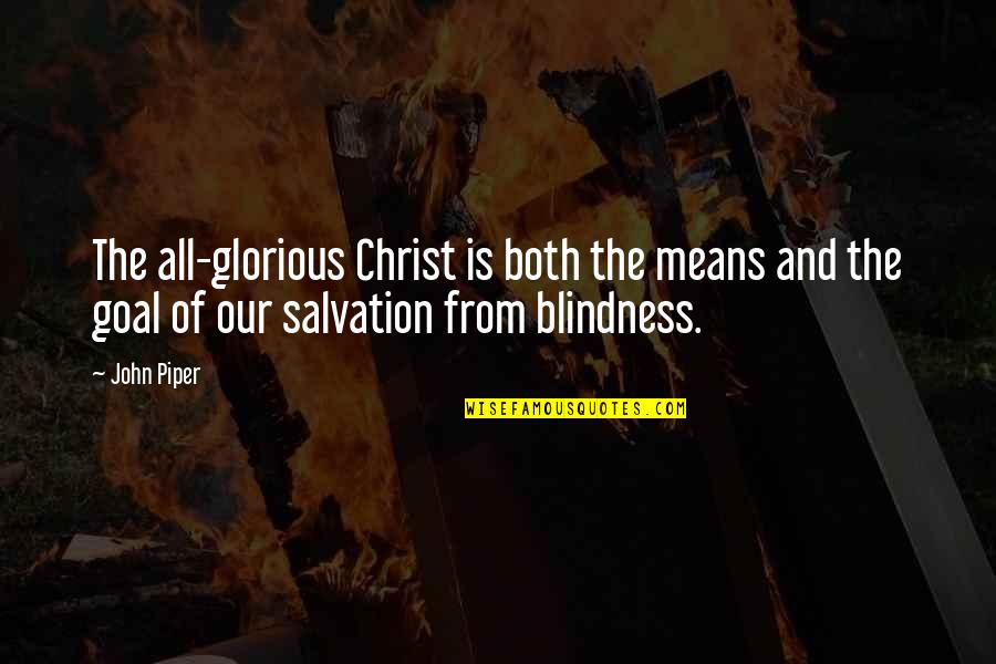 Longer Thesaurus Quotes By John Piper: The all-glorious Christ is both the means and