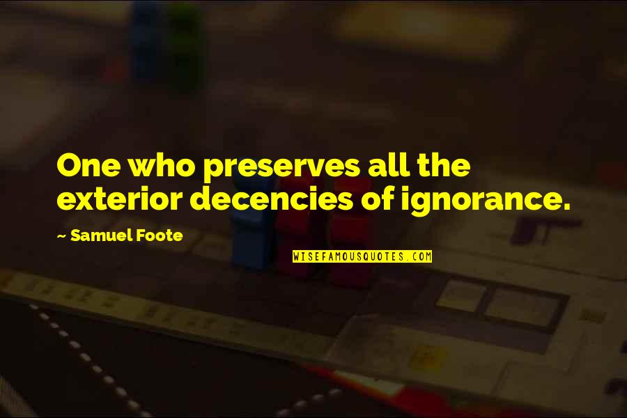 Longerettes Quotes By Samuel Foote: One who preserves all the exterior decencies of Longerettes Quotes By Samuel Foote: One who preserves all the exterior decencies of