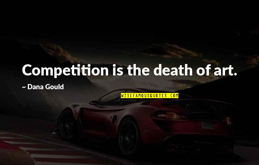 Longerich Peter Quotes By Dana Gould: Competition is the death of art.