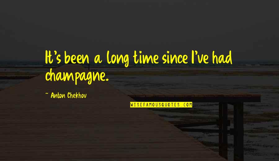 Longest Day Ever Quotes By Anton Chekhov: It's been a long time since I've had