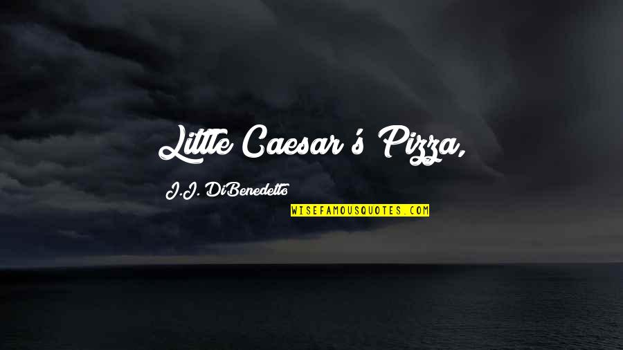 Longest Day Ever Quotes By J.J. DiBenedetto: Little Caesar's Pizza,