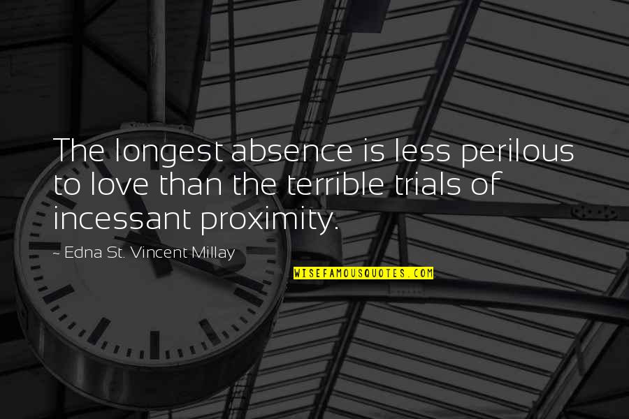 Longest Love Quotes By Edna St. Vincent Millay: The longest absence is less perilous to love