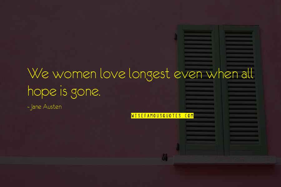 Longest Love Quotes By Jane Austen: We women love longest even when all hope