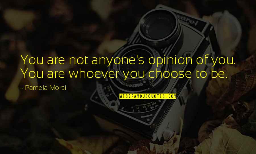 Longest Naruto Quote Quotes By Pamela Morsi: You are not anyone's opinion of you. You