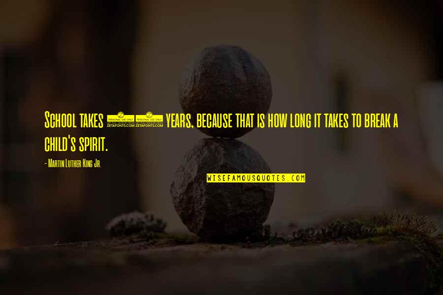 Longeswt Quotes By Martin Luther King Jr.: School takes 13 years, because that is how