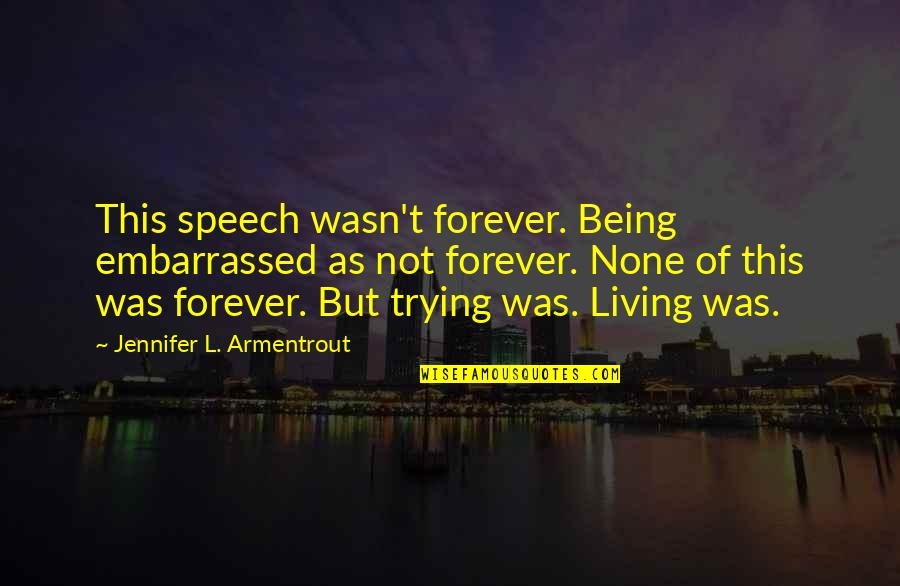 Longeth Quotes By Jennifer L. Armentrout: This speech wasn't forever. Being embarrassed as not Longeth Quotes By Jennifer L. Armentrout: This speech wasn't forever. Being embarrassed as not