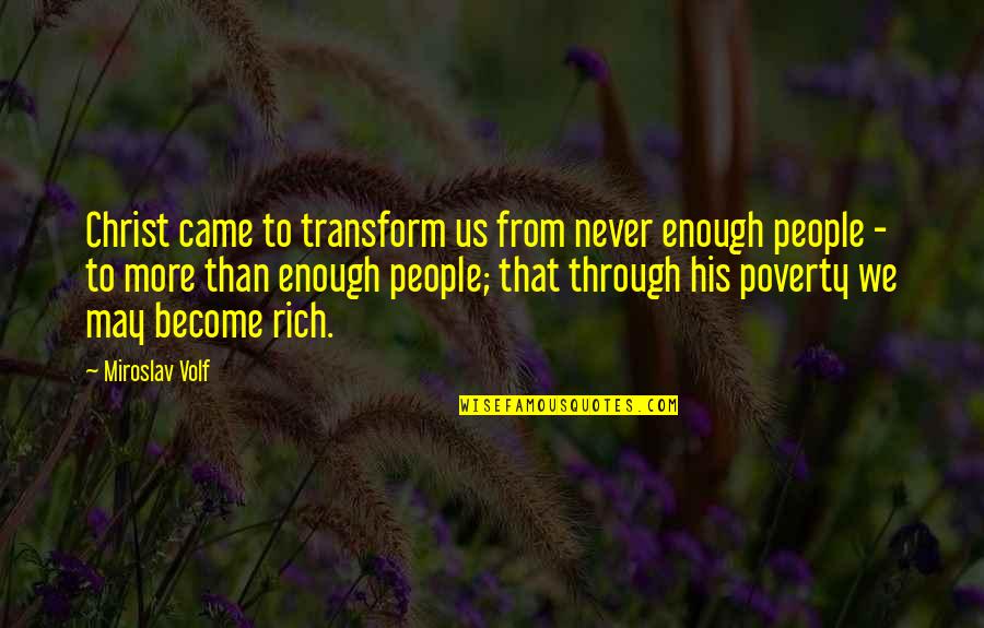 Longevity Annuity Quotes By Miroslav Volf: Christ came to transform us from never enough