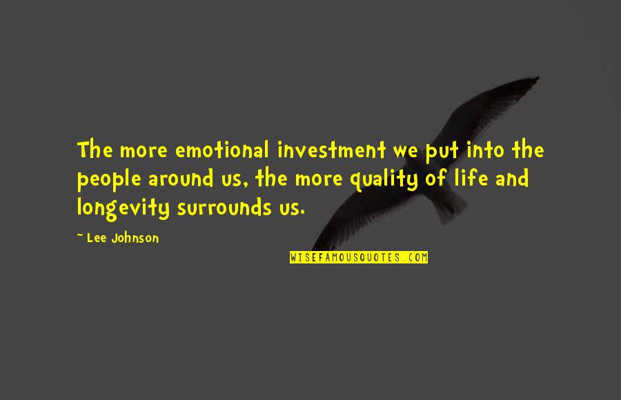 Longevity Life Quotes By Lee Johnson: The more emotional investment we put into the Longevity Life Quotes By Lee Johnson: The more emotional investment we put into the