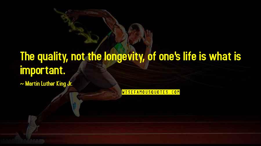 Longevity Life Quotes By Martin Luther King Jr.: The quality, not the longevity, of one's life Longevity Life Quotes By Martin Luther King Jr.: The quality, not the longevity, of one's life