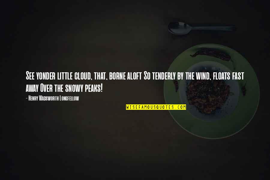 Longfellow Quotes By Henry Wadsworth Longfellow: See yonder little cloud, that, borne aloft So