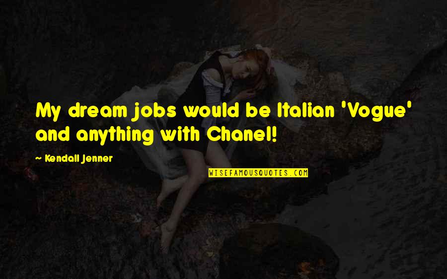 Longhairs Kennel Quotes By Kendall Jenner: My dream jobs would be Italian 'Vogue' and