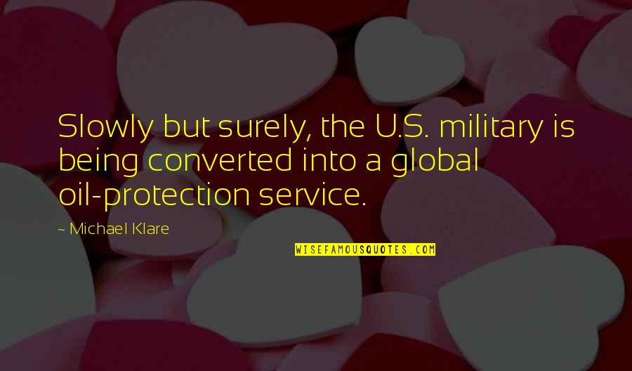 Longhairs Mi Ki Quotes By Michael Klare: Slowly but surely, the U.S. military is being Longhairs Mi Ki Quotes By Michael Klare: Slowly but surely, the U.S. military is being