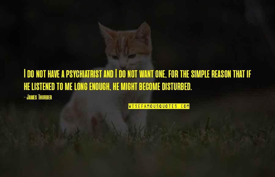 Longhenry Construction Quotes By James Thurber: I do not have a psychiatrist and I Longhenry Construction Quotes By James Thurber: I do not have a psychiatrist and I