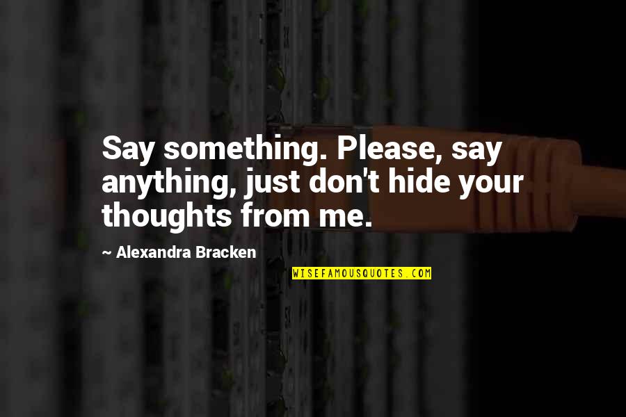 Longhofer Amarillo Quotes By Alexandra Bracken: Say something. Please, say anything, just don't hide Longhofer Amarillo Quotes By Alexandra Bracken: Say something. Please, say anything, just don't hide