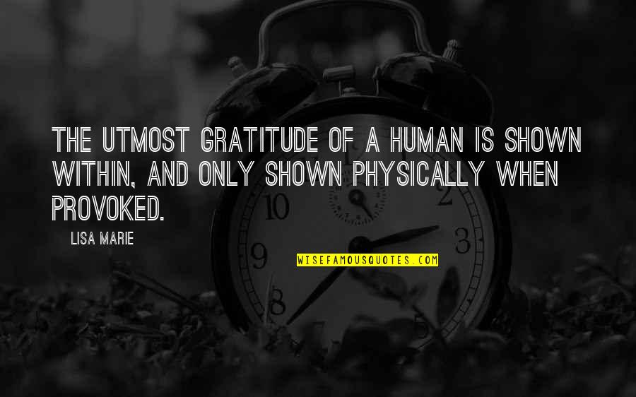 Longhofer Amarillo Quotes By Lisa Marie: The utmost gratitude of a human is shown Longhofer Amarillo Quotes By Lisa Marie: The utmost gratitude of a human is shown