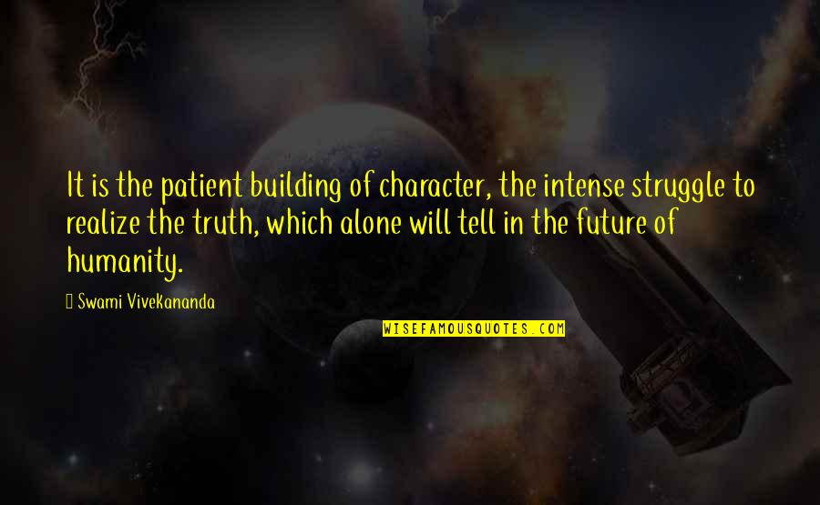 Longhorn Quotes By Swami Vivekananda: It is the patient building of character, the