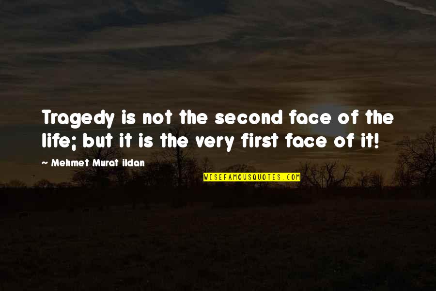 Longhouses Quotes By Mehmet Murat Ildan: Tragedy is not the second face of the Longhouses Quotes By Mehmet Murat Ildan: Tragedy is not the second face of the
