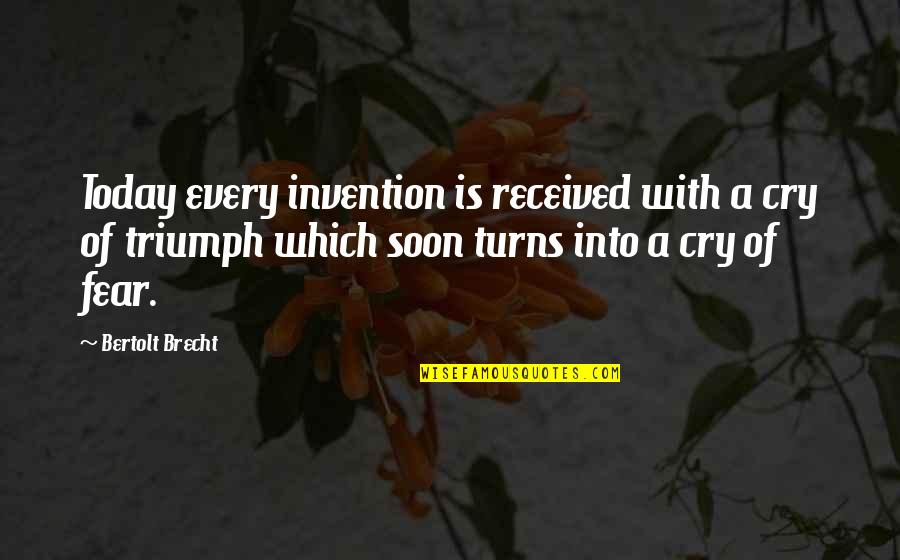 Longhunter Quotes By Bertolt Brecht: Today every invention is received with a cry