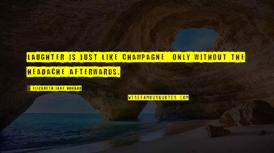 Longhunter Quotes By Elizabeth Jane Howard: Laughter is just like champagne only without the
