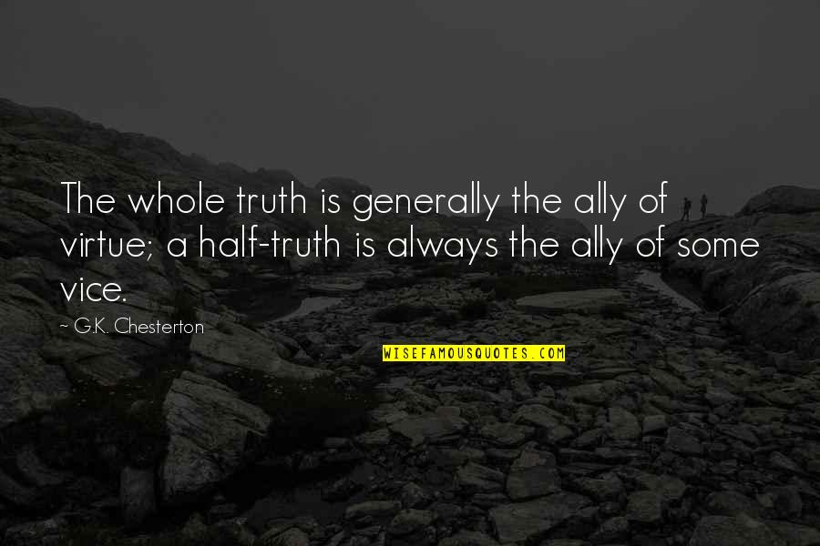 Longhurst United Quotes By G.K. Chesterton: The whole truth is generally the ally of