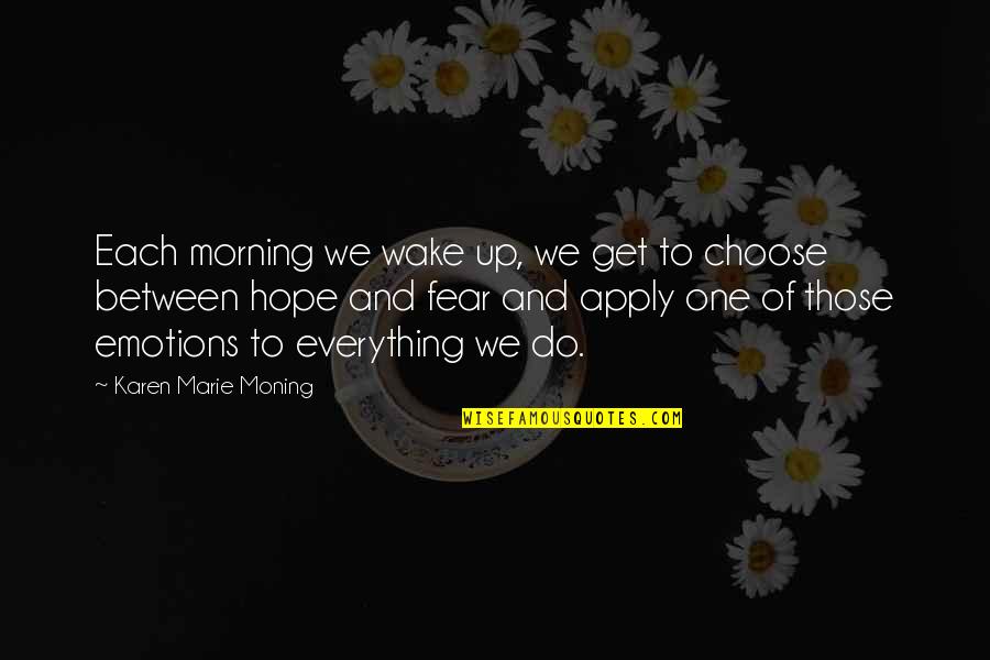 Longhurst United Quotes By Karen Marie Moning: Each morning we wake up, we get to
