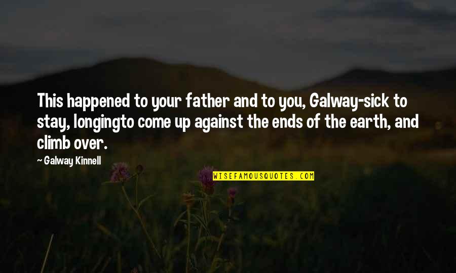 Longing For A Father Quotes By Galway Kinnell: This happened to your father and to you,