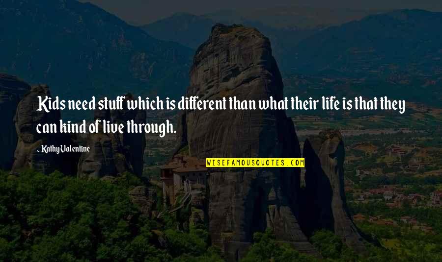 Longing For Friends Quotes By Kathy Valentine: Kids need stuff which is different than what