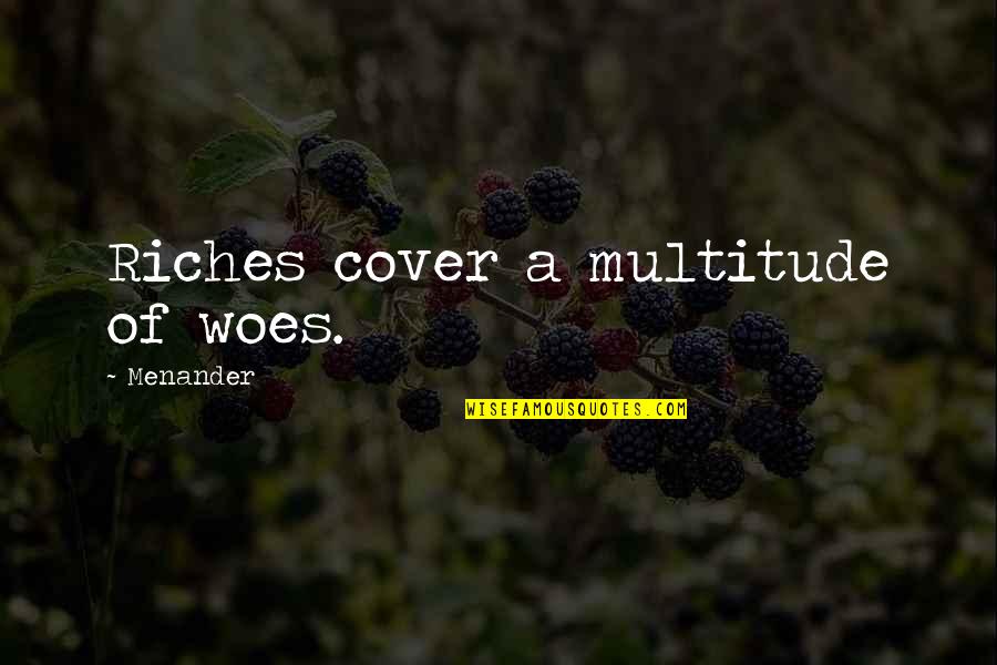 Longing For Friends Quotes By Menander: Riches cover a multitude of woes.