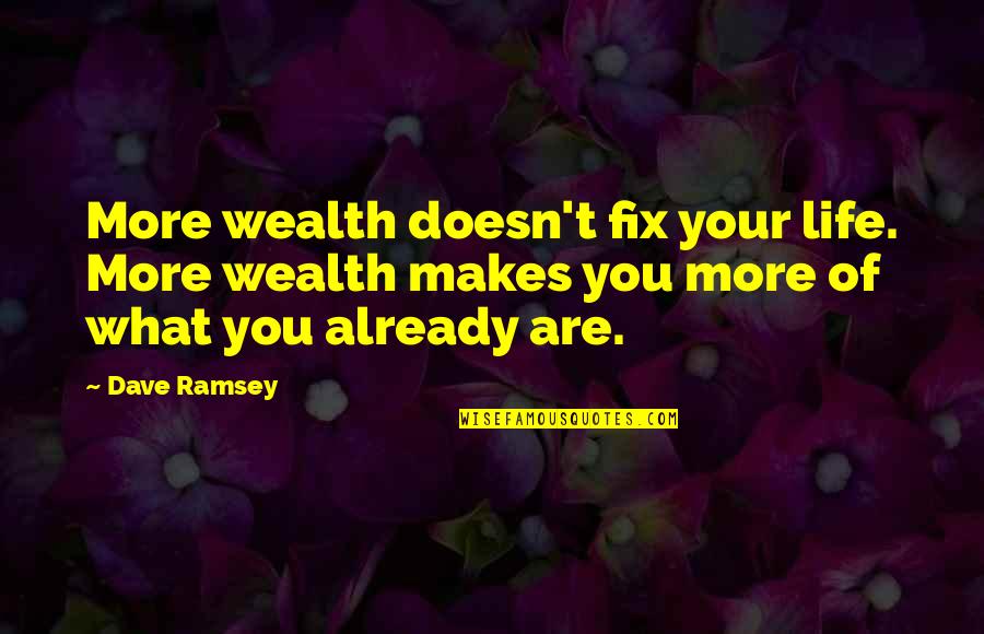 Longing For Friendship Quotes By Dave Ramsey: More wealth doesn't fix your life. More wealth