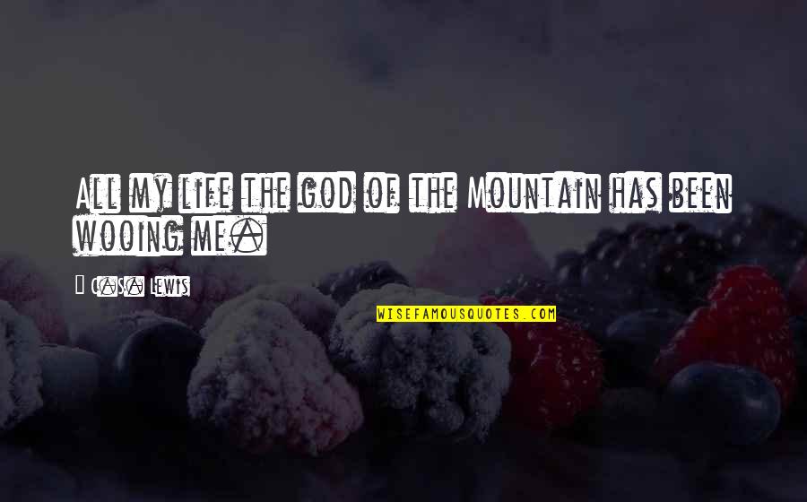 Longing For God Quotes By C.S. Lewis: All my life the god of the Mountain