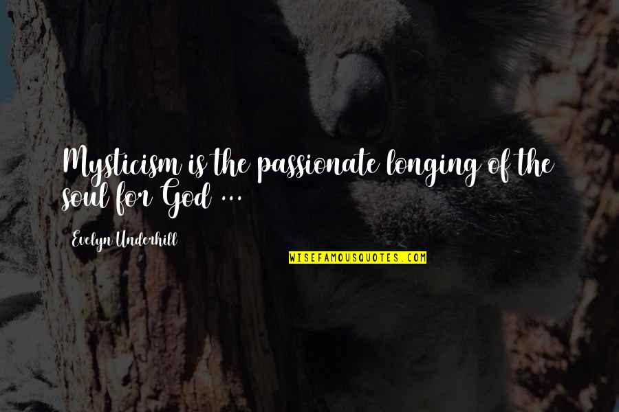 Longing For God Quotes By Evelyn Underhill: Mysticism is the passionate longing of the soul