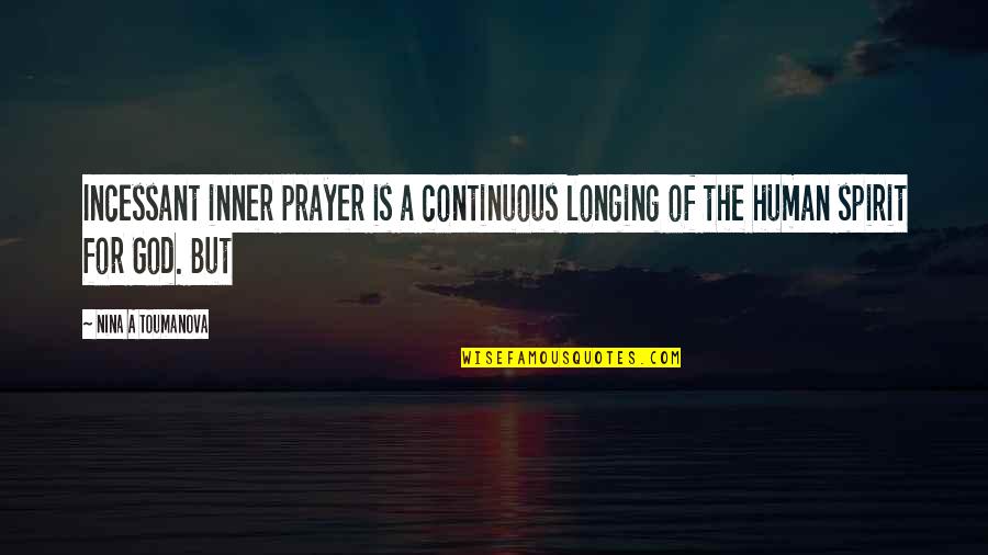 Longing For God Quotes By Nina A Toumanova: Incessant inner prayer is a continuous longing of