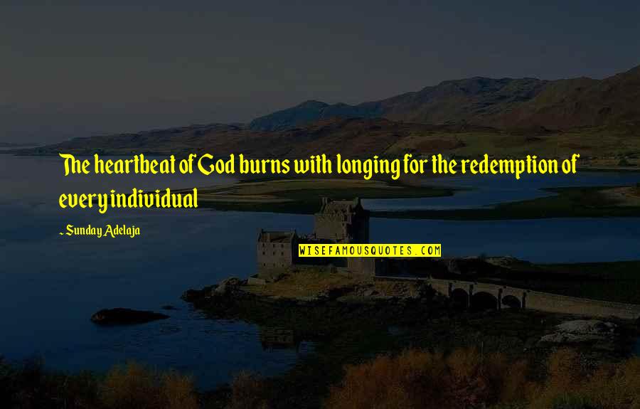 Longing For God Quotes By Sunday Adelaja: The heartbeat of God burns with longing for